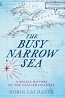 The Busy Narrow Sea - Robin Laurance - 9781803996820