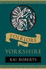 Folklore of Yorkshire - Kai Roberts - 9781803997773