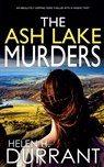 THE ASH LAKE MURDERS an absolutely gripping crime thriller with a massive twist - Helen H Durrant - 9781804052433