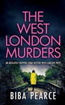 THE WEST LONDON MURDERS an absolutely gripping crime mystery with a massive twist - Biba Pearce - 9781804053232