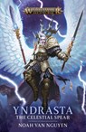 Yndrasta: The Celestial Spear - Noah Van Nguyen - 9781804079447