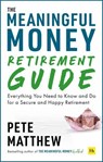 The Meaningful Money Retirement Guide - Pete Matthew - 9781804090664