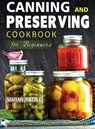 Canning and Preserving Cookbook for Beginners - Marah Pattle - 9781804141854