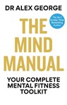 The Mind Manual - Dr Alex George - 9781804193112