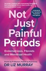 Not Just Painful Periods - Dr Liz Murray - 9781804193839
