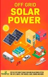 Off Grid Solar Power - Small Footprint Press - 9781804211281