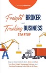 Freight Broker & Trucking Business Startup - Clement Harrison - 9781804212127