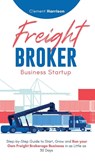 Freight Broker Business Startup - Clement Harrison - 9781804212158