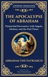 The Apocalypse of Abraham - Abraham The Patriarch - 9781804216408