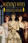 Watson's Wives and Other Tales of Sherlock Holmes - Thomas A Turley - 9781804242971