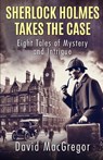 Sherlock Holmes Takes The Case - David MacGregor - 9781804246252