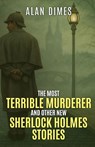 The Most Terrible Murderer and Other New Sherlock Holmes Stories - Alan Dimes - 9781804247198