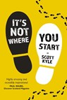 It's Not Where You Start - Scott Kyle - 9781804253458
