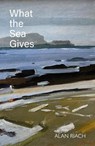 What the Sea Gives - Alan Riach - 9781804253878
