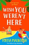 Wish You Weren't Here - Portia MacIntosh - 9781804267394
