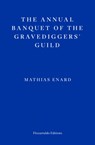 The Annual Banquet of the Gravediggers’ Guild - Mathias Enard - 9781804270592