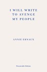 I Will Write To Avenge My People - Annie Ernaux - 9781804270707