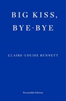Big Kiss, Bye-Bye - Claire-Louise Bennett - 9781804271933