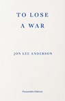 To Lose a War - Jon Lee Anderson - 9781804272435