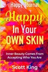 Happy Journal - Happy In Your Own Skin - KING,  Scott - 9781804280140
