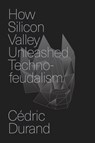 How Silicon Valley Unleashed Techno-feudalism - Cedric Durand - 9781804294390