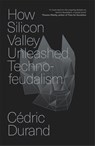 How Silicon Valley Unleashed Techno-feudalism - Cedric Durand - 9781804294390