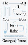 The Art of Asking Your Boss for a Raise - Georges Perec - 9781804298510