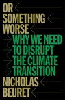 Or Something Worse - Nicholas Beuret - 9781804299852