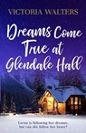 Dreams Come True at Glendale Hall - Victoria Walters - 9781804360712