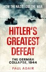 Hitler's Greatest Defeat - Paul Adair - 9781804361535