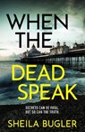When the Dead Speak - Sheila Bugler - 9781804361801