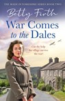 War Comes to the Dales - Betty Firth - 9781804361917