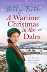 A Wartime Christmas in the Dales - Betty Firth - 9781804361955