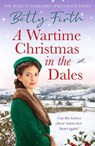 A Wartime Christmas in the Dales - Betty Firth - 9781804361962