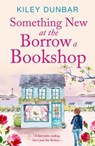 Something New at the Borrow a Bookshop - Kiley Dunbar - 9781804362228