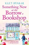 Something New at the Borrow a Bookshop - Kiley Dunbar - 9781804362235