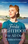For All Our Tomorrows - Freda Lightfoot - 9781804365540