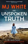 The Unspoken Truth - MJ White - 9781804367100