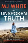 The Unspoken Truth - MJ White - 9781804367117