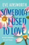 Somebody I Used to Love - Eve Ainsworth - 9781804367742