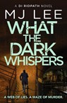 What the Dark Whispers - M J Lee - 9781804369043