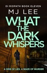 What the Dark Whispers - M J Lee - 9781804369050