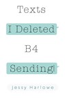 Texts I Deleted B4 Sending - Jessy Harlowe - 9781804392775