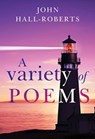 A Variety of Poems - John Hall-Roberts - 9781804393048