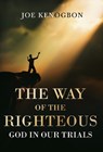 The Way of the Righteous: God In Our Trials - Joe Kenogbon - 9781804398029