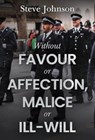 Without Favour or Affection, Malice or Ill-Will - Steve Johnson - 9781804398388