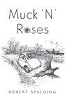 Muck 'N' Roses - Robert Spalding - 9781804399316