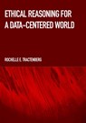 Ethical Reasoning for a Data-Centered World - Rochelle Tractenberg - 9781804410783
