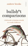 Bullsh*t Comparisons - Andrew Brooks - 9781804440834