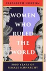 Women Who Ruled the World - Elizabeth Norton - 9781804441138